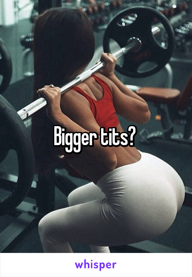 Bigger tits? 