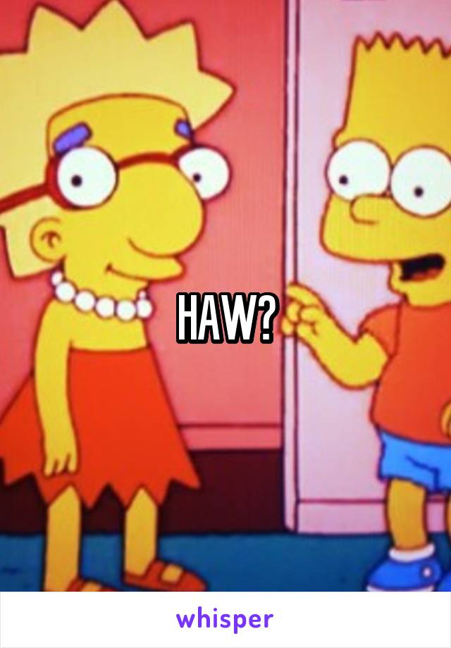 HAW?