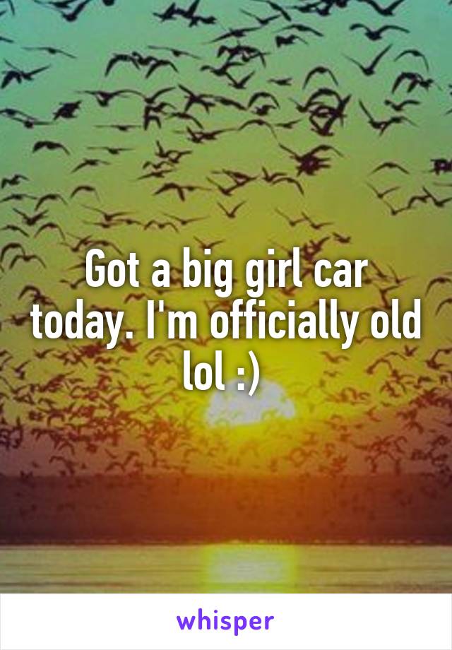 Got a big girl car today. I'm officially old lol :) 