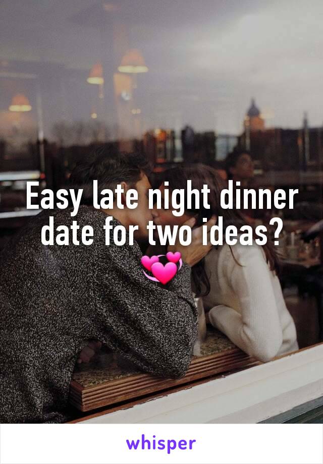 Easy late night dinner date for two ideas? 💞