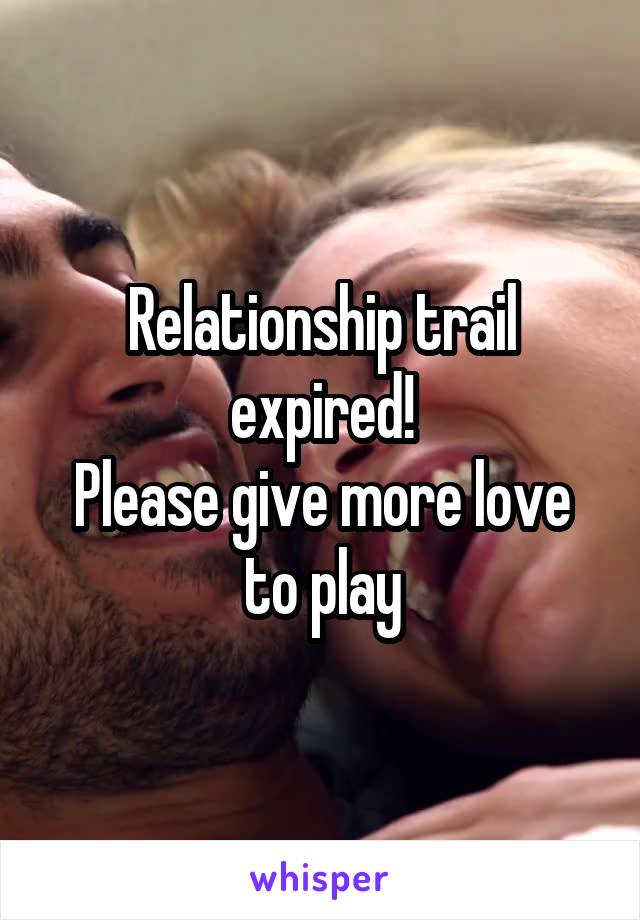 Relationship trail expired!
Please give more love to play