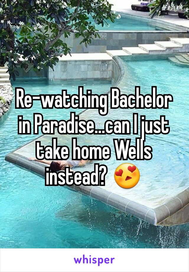 Re-watching Bachelor in Paradise...can I just take home Wells instead? 😍