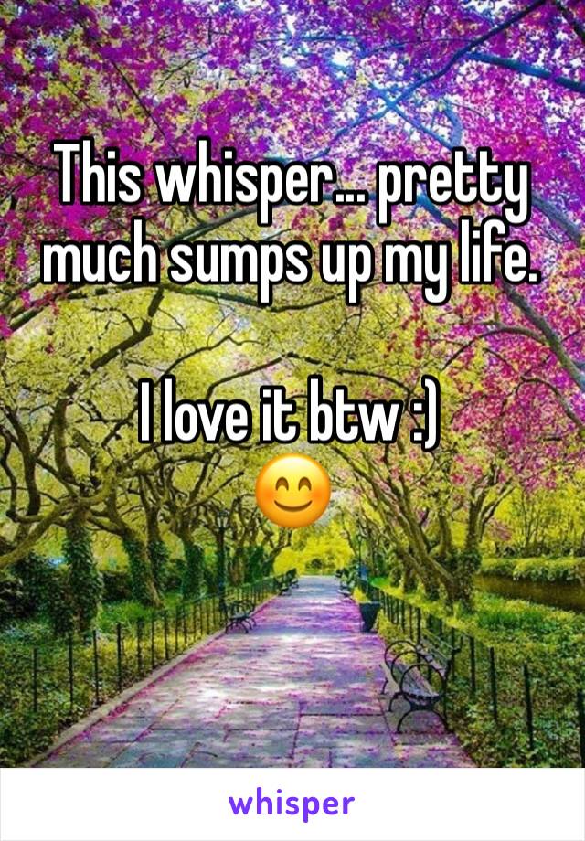 This whisper... pretty much sumps up my life. 

I love it btw :)
😊