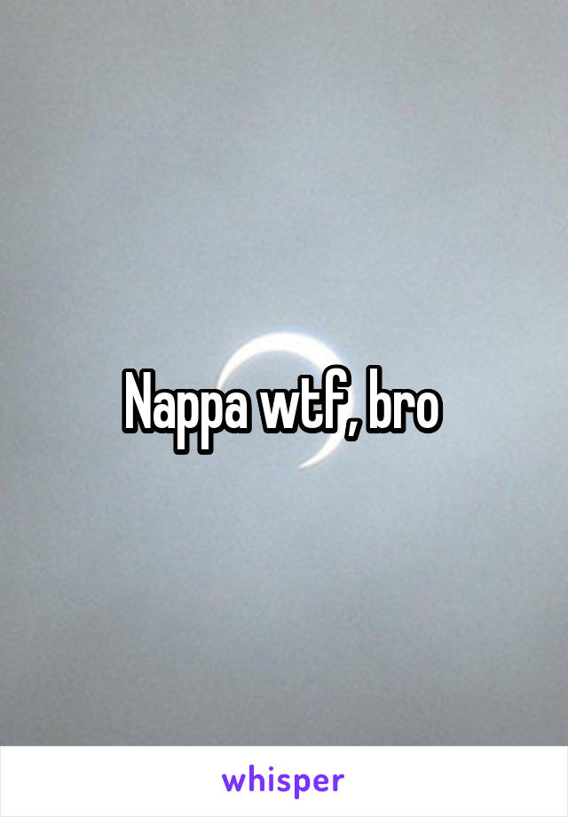 Nappa wtf, bro 