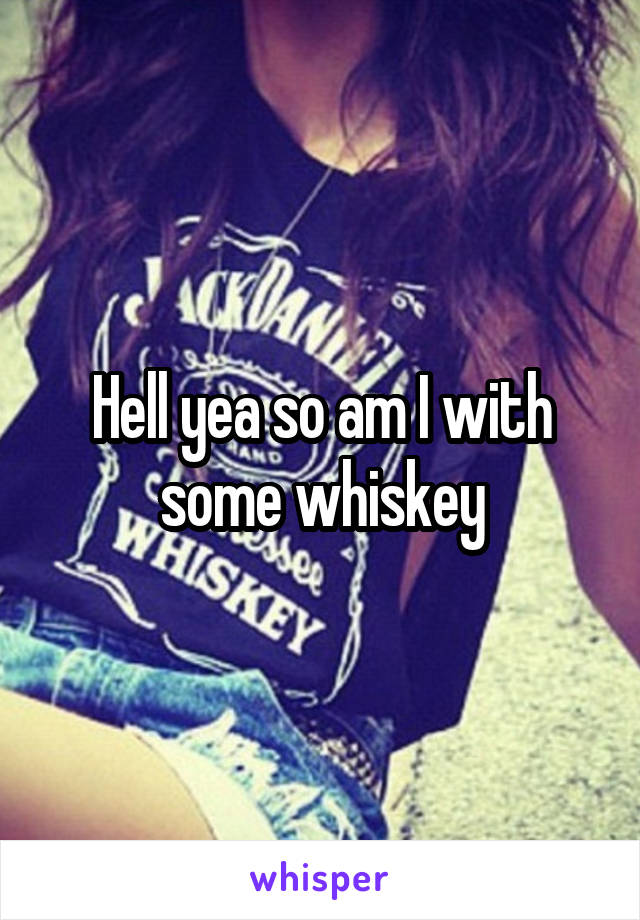 Hell yea so am I with some whiskey