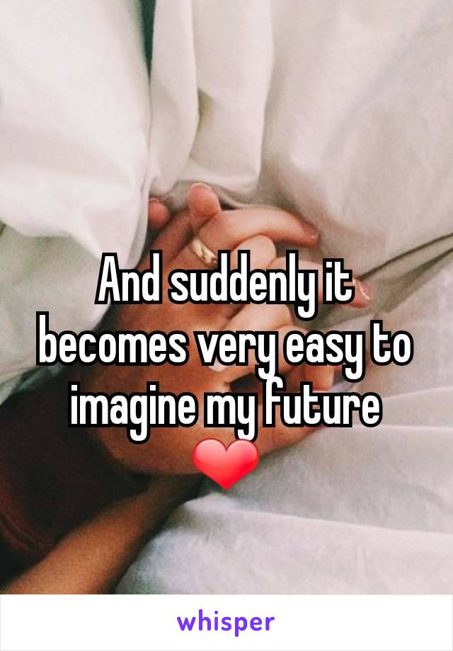 And suddenly it becomes very easy to imagine my future  ❤