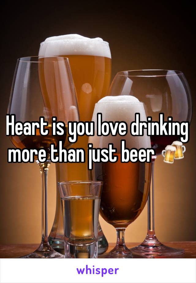 Heart is you love drinking more than just beer 🍻 