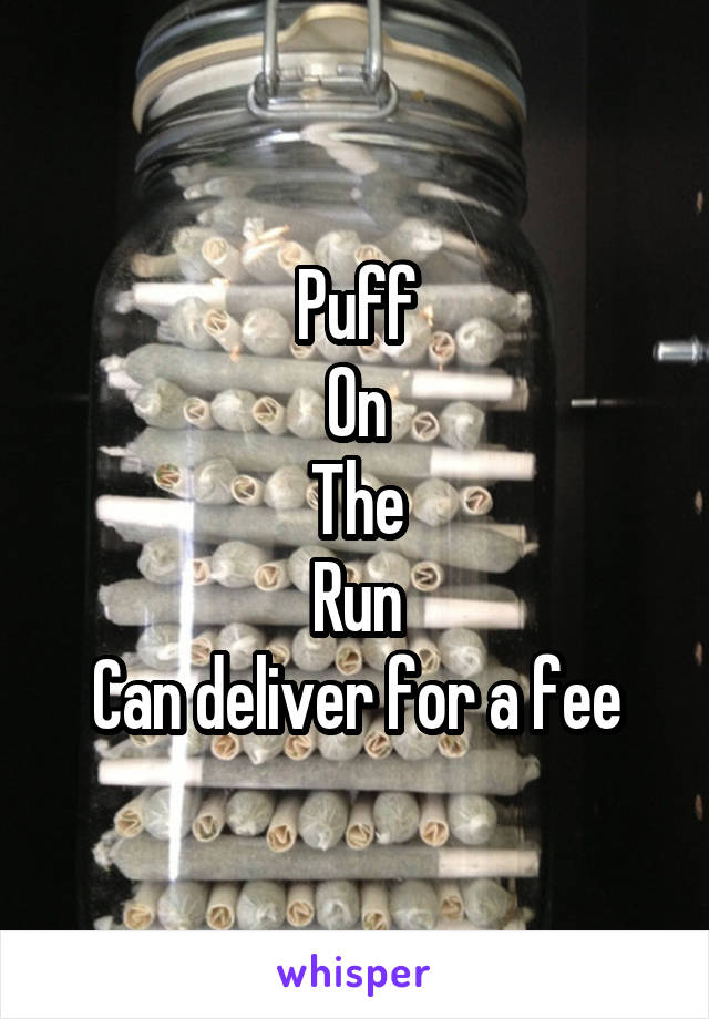 Puff
On
The
Run
Can deliver for a fee