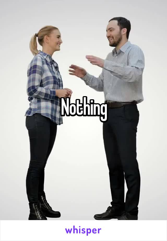 Nothing
