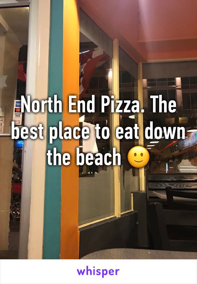 North End Pizza. The best place to eat down the beach 🙂