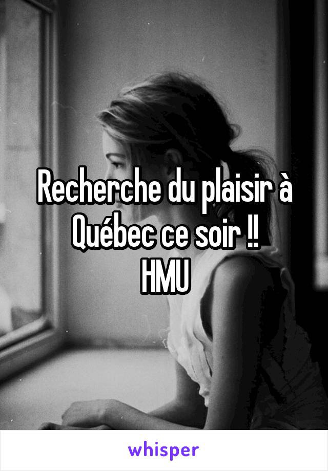 Recherche du plaisir à Québec ce soir !!
HMU