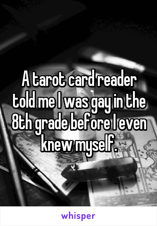 A tarot card reader told me I was gay in the 8th grade before I even knew myself.