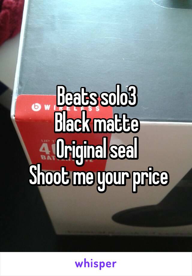 Beats solo3
Black matte
Original seal
 Shoot me your price