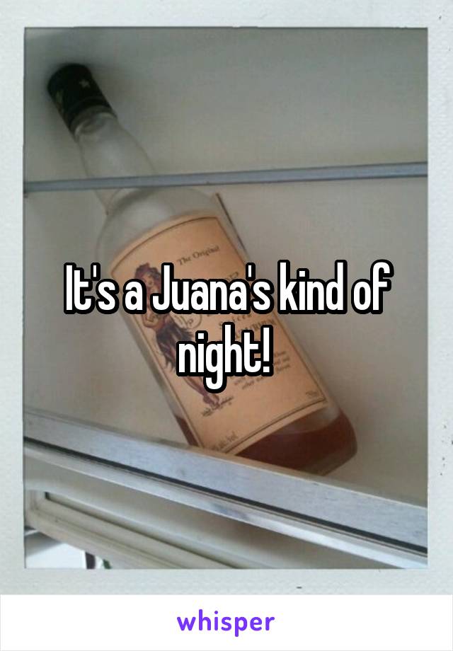 It's a Juana's kind of night! 