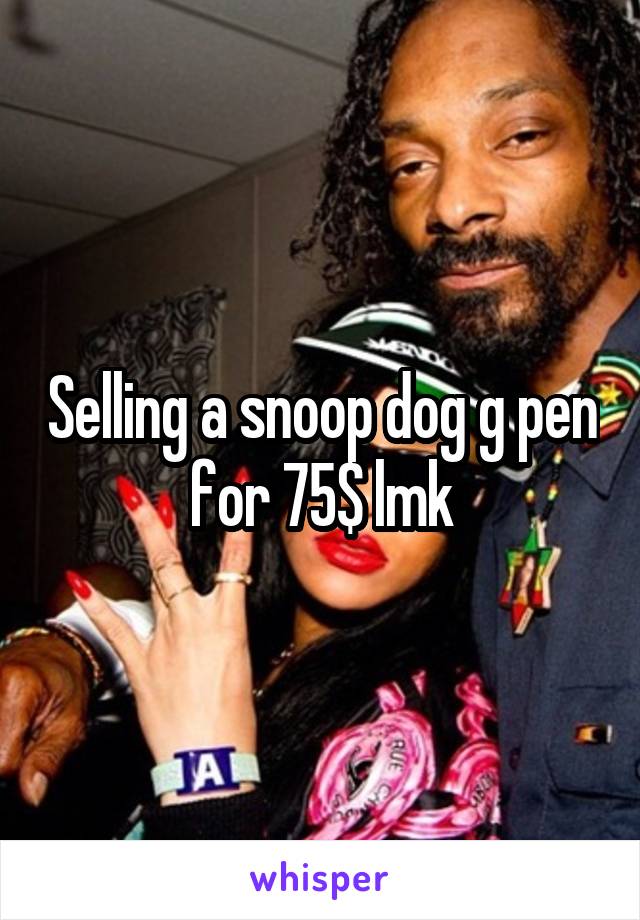 Selling a snoop dog g pen for 75$ lmk