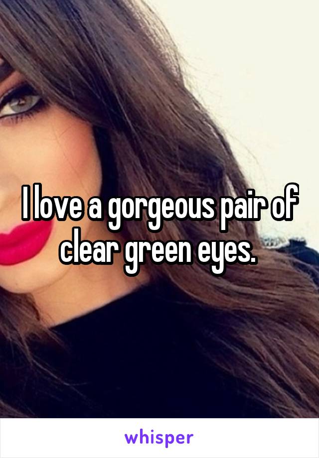 I love a gorgeous pair of clear green eyes. 