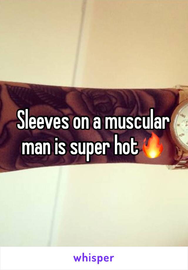 Sleeves on a muscular man is super hot🔥