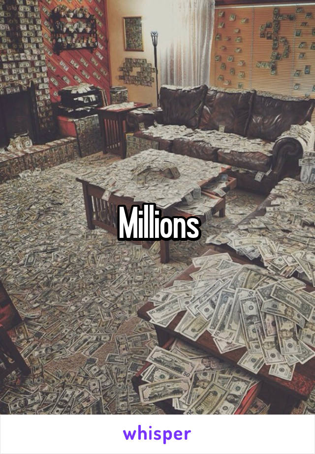 Millions