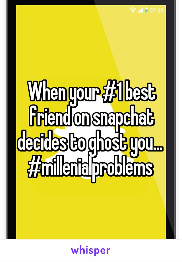 When your #1 best friend on snapchat decides to ghost you... 
#millenialproblems 