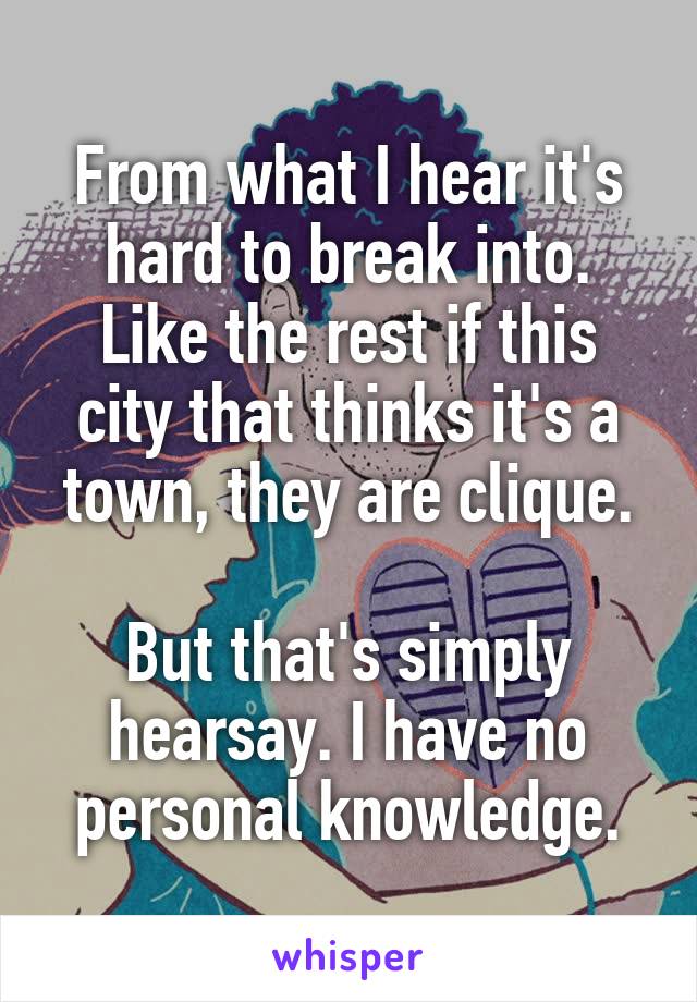 From what I hear it's hard to break into.
Like the rest if this city that thinks it's a town, they are clique.

But that's simply hearsay. I have no personal knowledge.