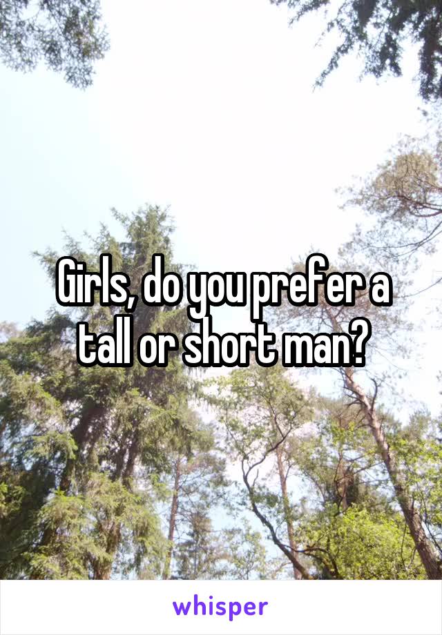 Girls, do you prefer a tall or short man?