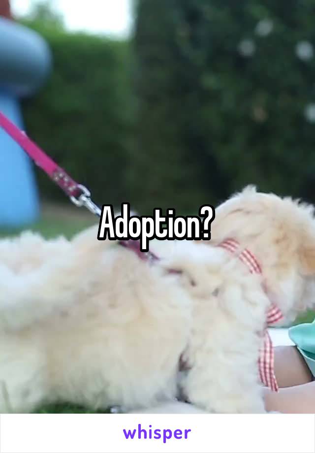 Adoption? 