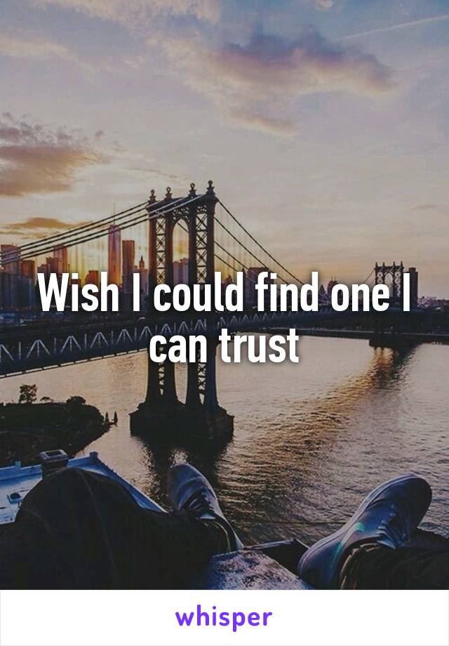 Wish I could find one I can trust