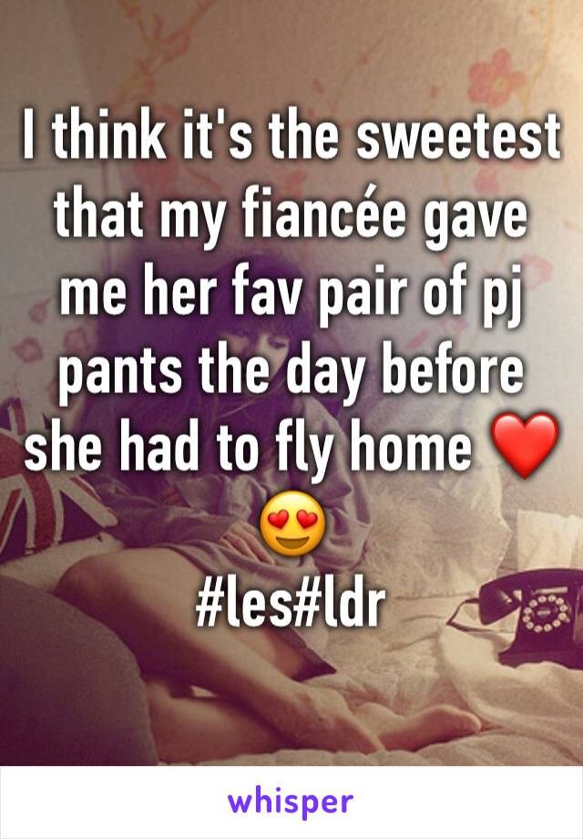 I think it's the sweetest that my fiancée gave me her fav pair of pj pants the day before she had to fly home ❤️😍
#les#ldr 