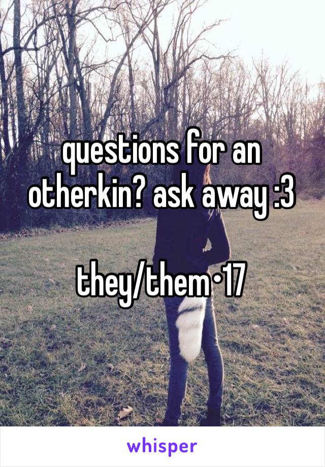 questions for an otherkin? ask away :3

they/them•17