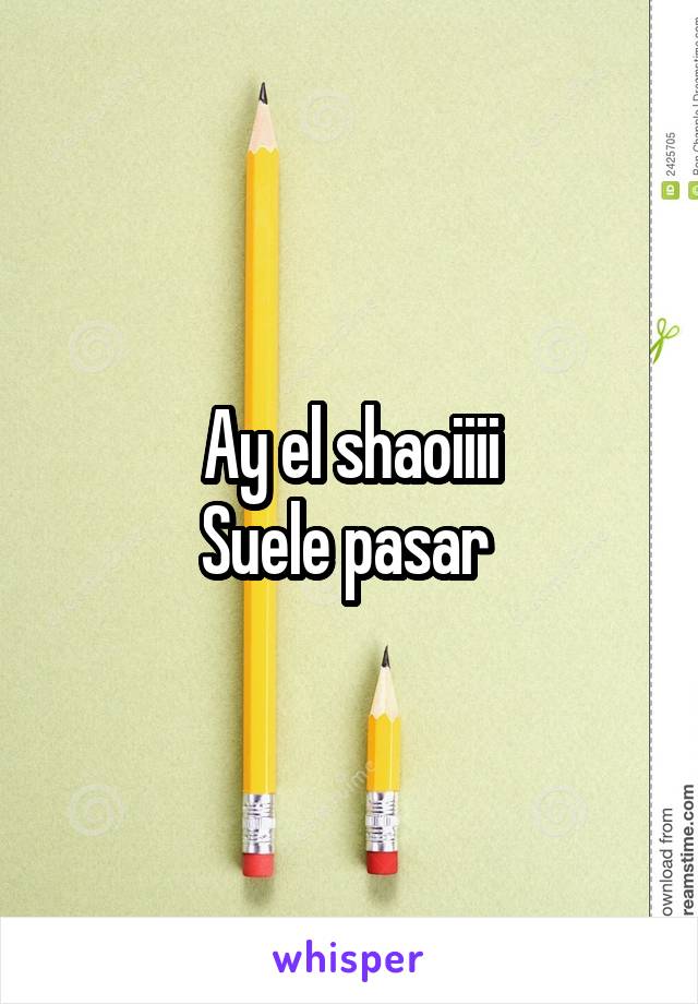 Ay el shaoiiii
Suele pasar 