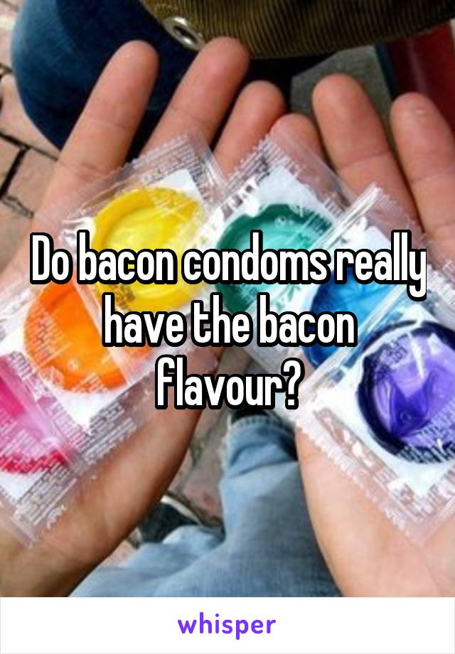 Do bacon condoms really have the bacon flavour?