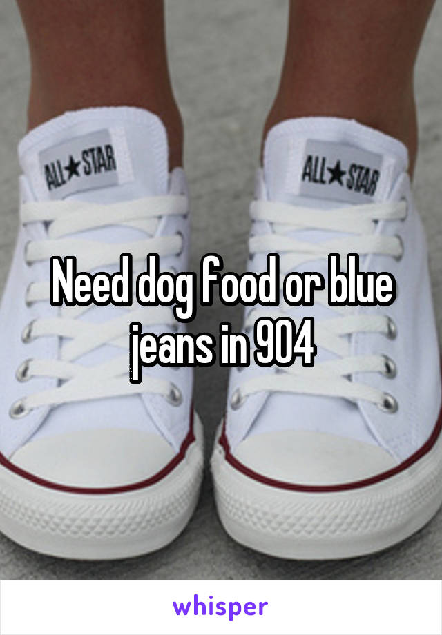 Need dog food or blue jeans in 904