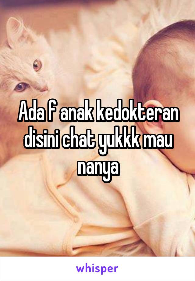 Ada f anak kedokteran disini chat yukkk mau nanya