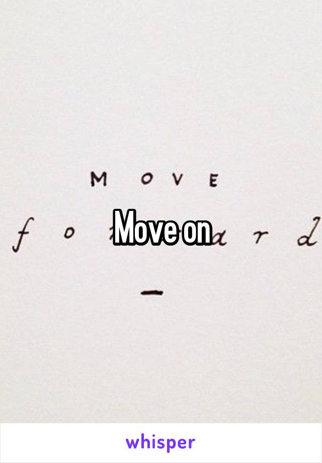 Move on