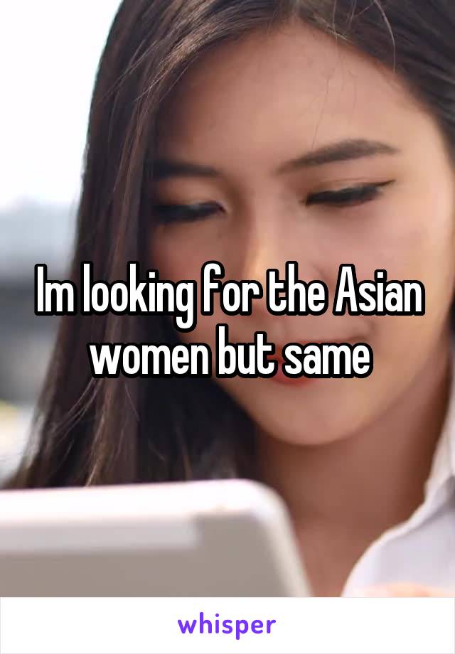 Im looking for the Asian women but same