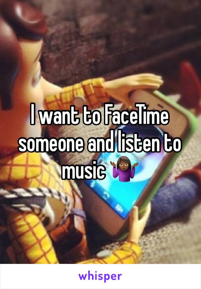 I want to FaceTime someone and listen to music 🤷🏾‍♀️