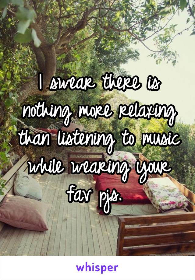 I swear there is nothing more relaxing than listening to music while wearing your fav pjs. 