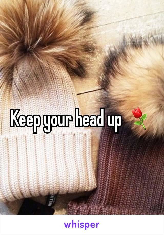 Keep your head up ⚘