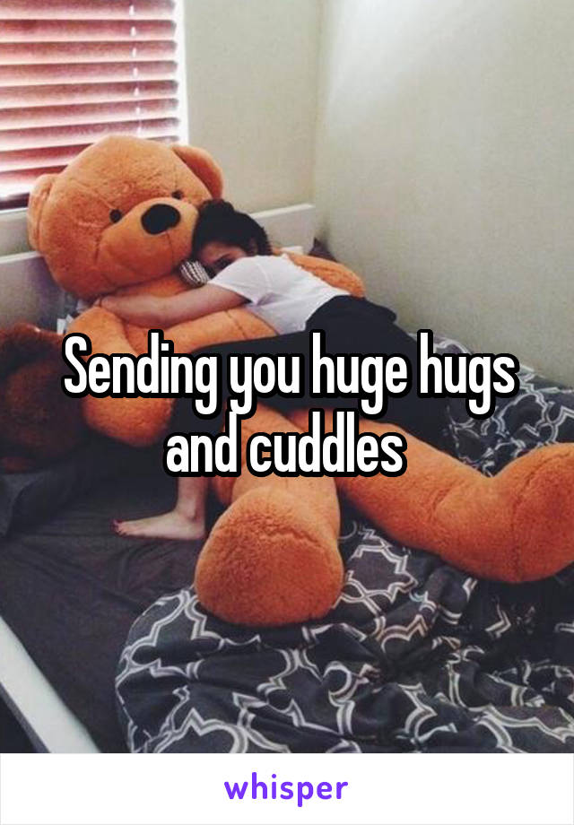 Sending you huge hugs and cuddles 