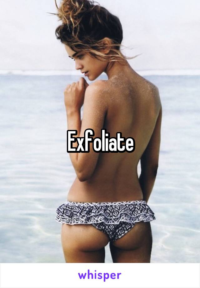 Exfoliate