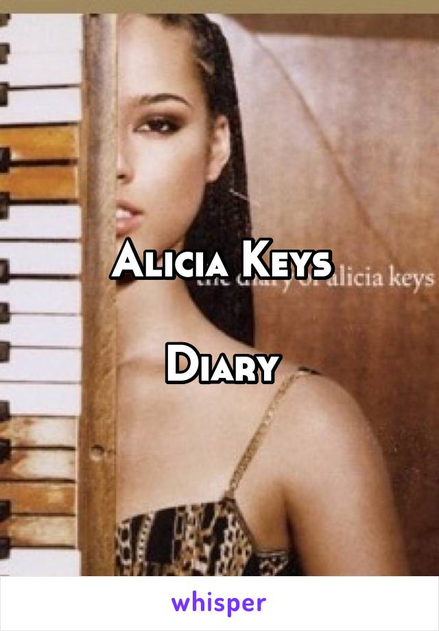 Alicia Keys

Diary