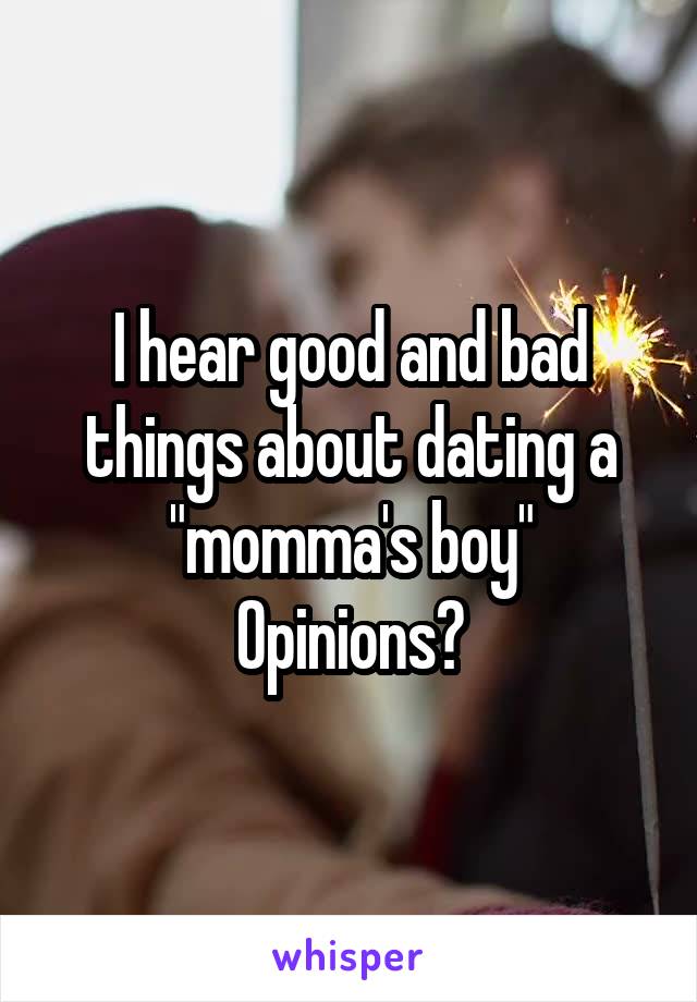 I hear good and bad things about dating a "momma's boy"
Opinions?