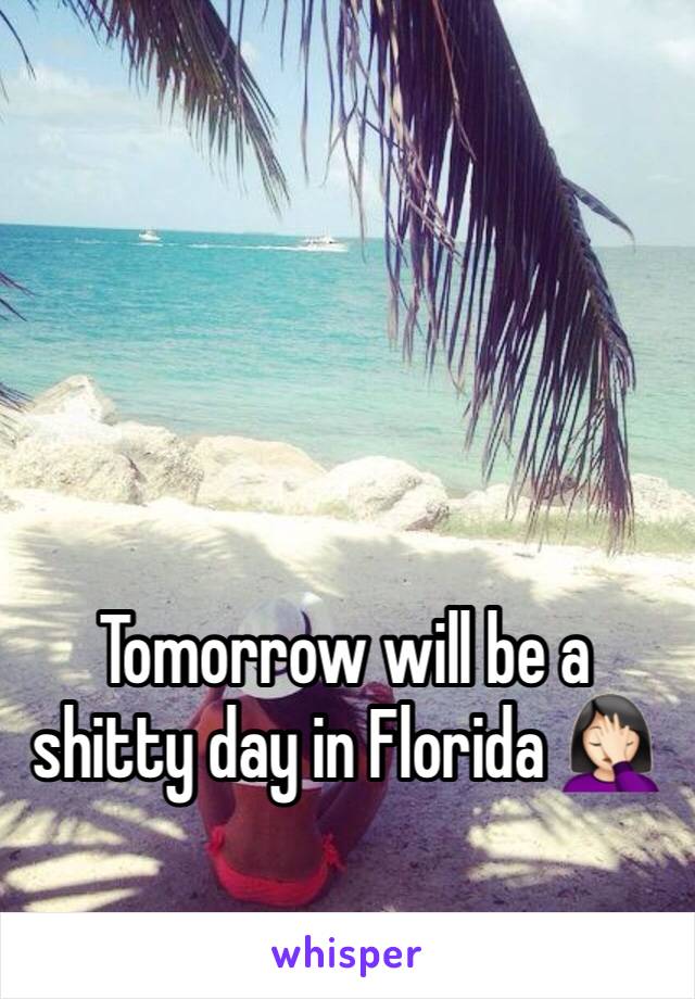 Tomorrow will be a shitty day in Florida 🤦🏻‍♀️