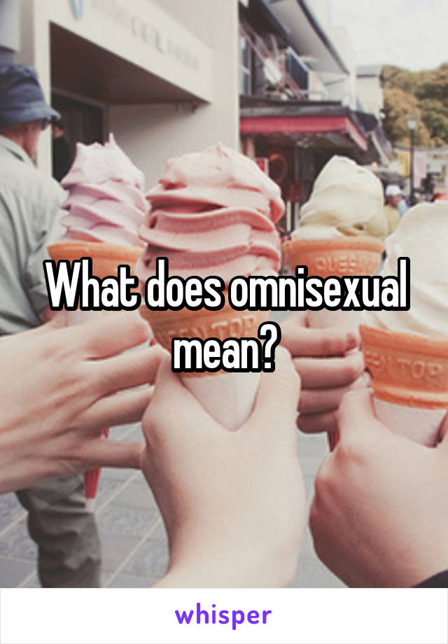 What does omnisexual mean?