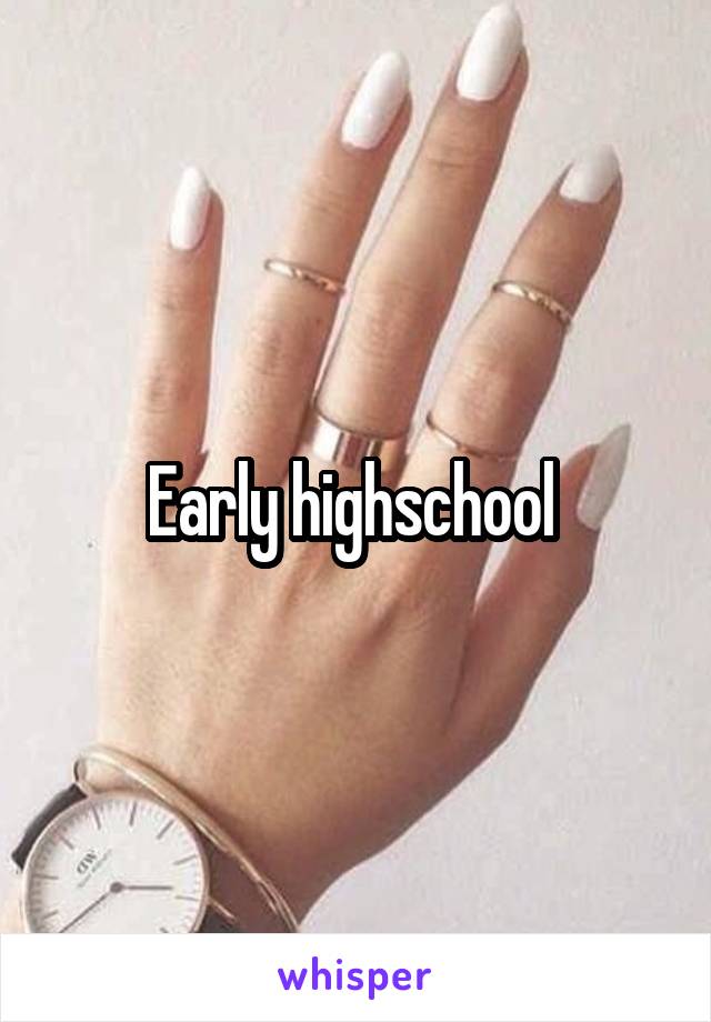 Early highschool 