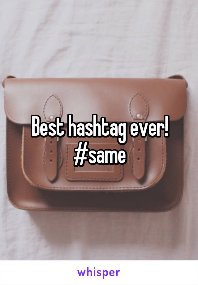 Best hashtag ever! #same