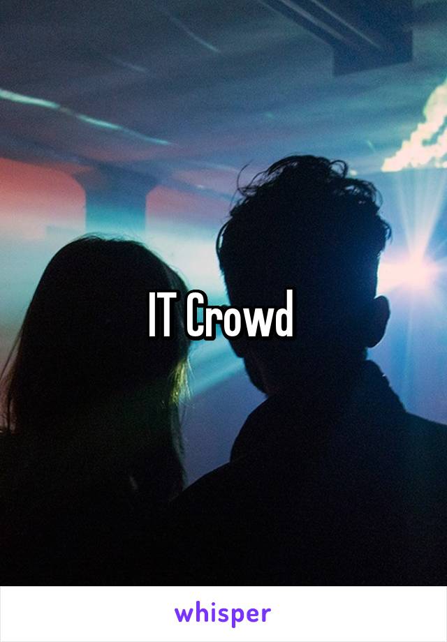 IT Crowd 