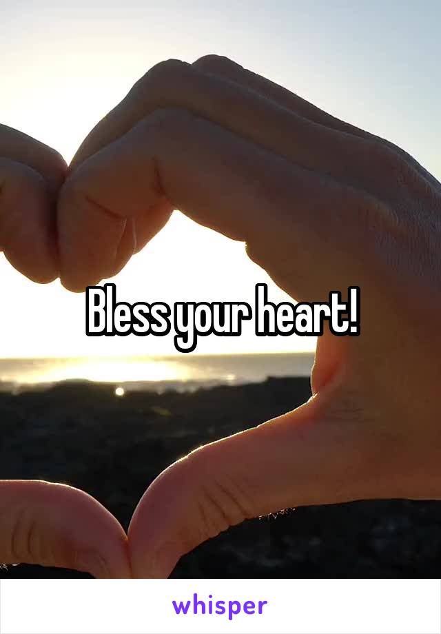 Bless your heart!