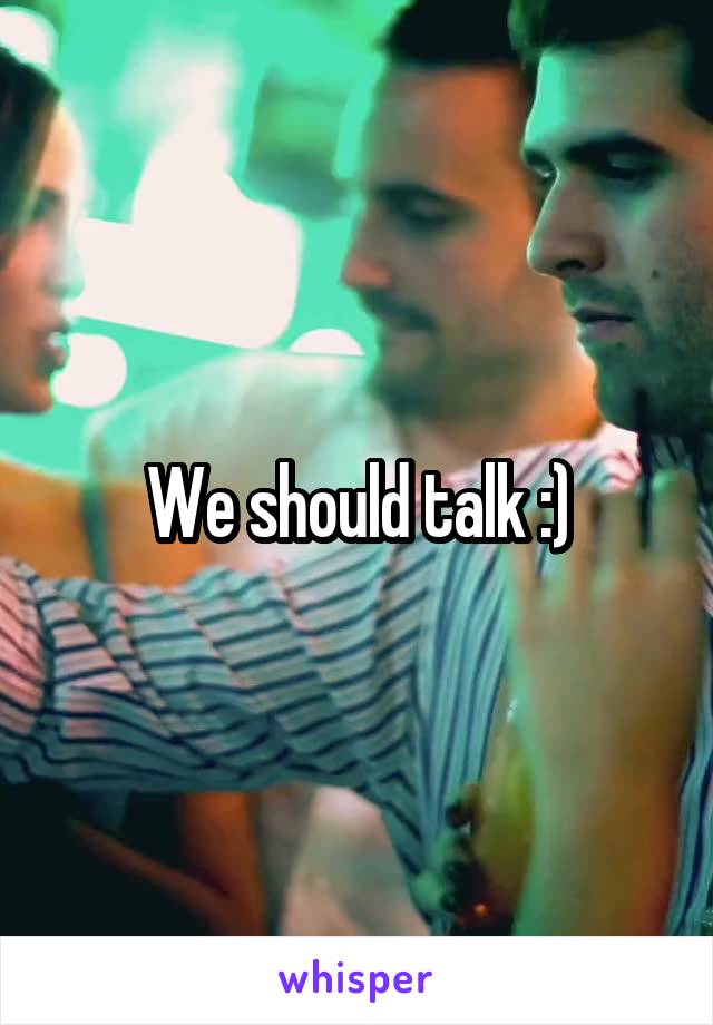 We should talk :)