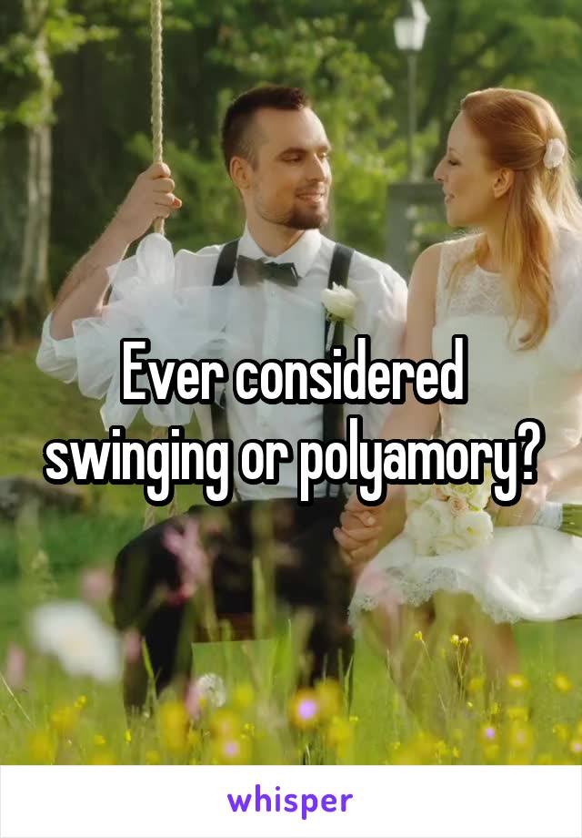 Ever considered swinging or polyamory?